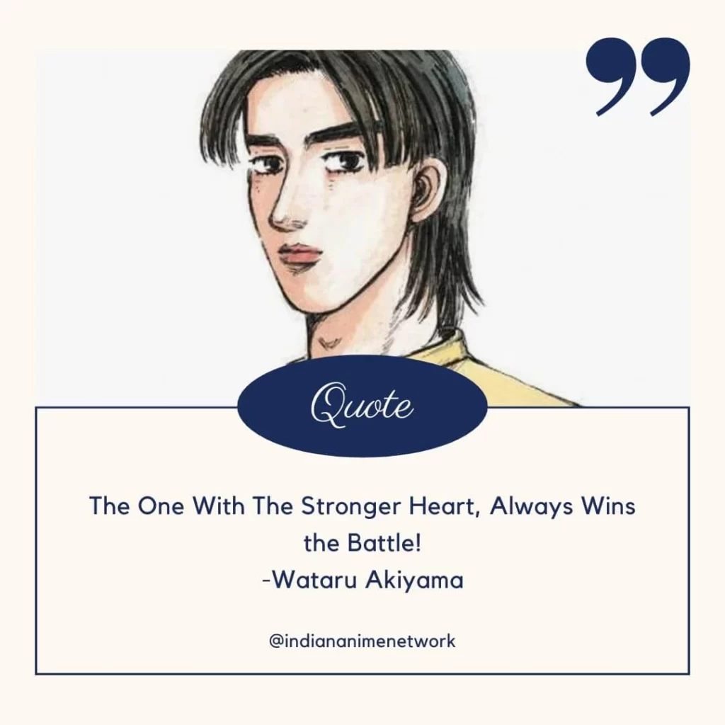 The One With The Stronger Heart, Always Wins the Battle!
-Wataru Akiyama
