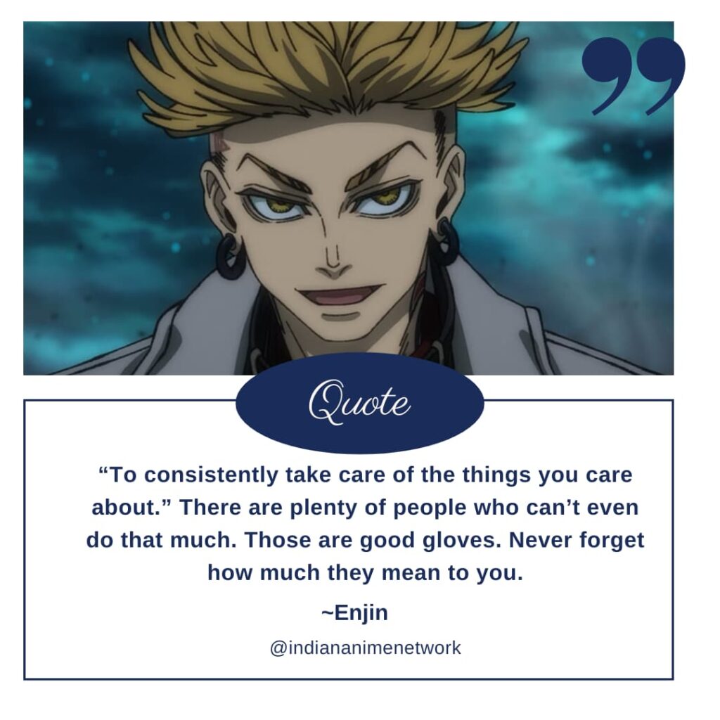 Enjin Quote 2: “To consistently take care of the things you care about.” There are plenty of people who can’t even do that much. Those are good gloves. Never forget how much they mean to you.