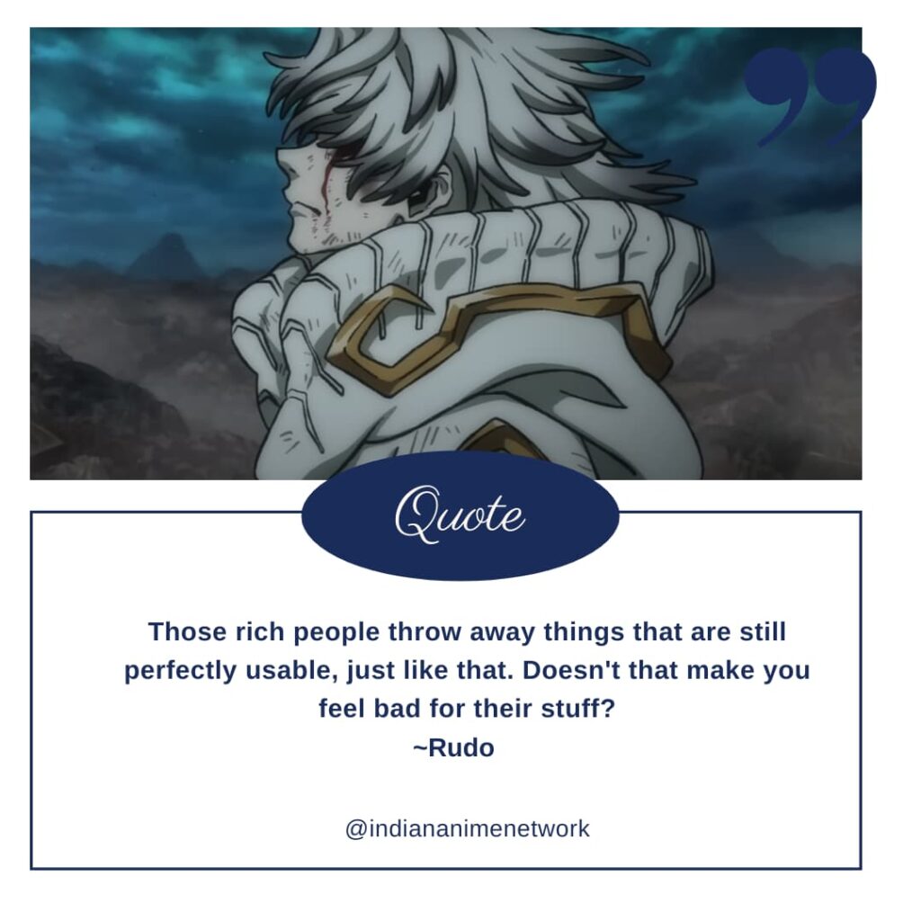 Rudo Gachiakuta Quote 1: Those rich people throw away things that are still perfectly usable, just like that. Doesn't that make you feel bad for their stuff?